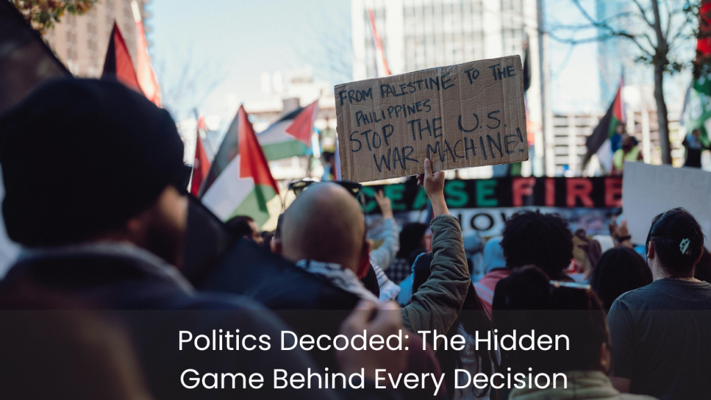Politics Decoded: The Hidden Game Behind Every Decision